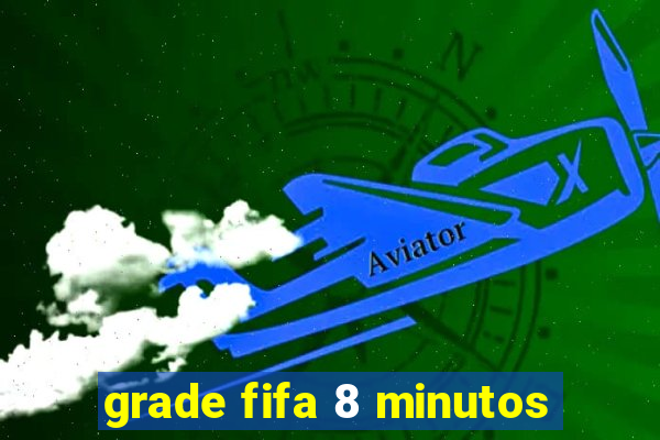 grade fifa 8 minutos